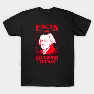 Facts Are Stubborn Things - John Adams T-Shirt